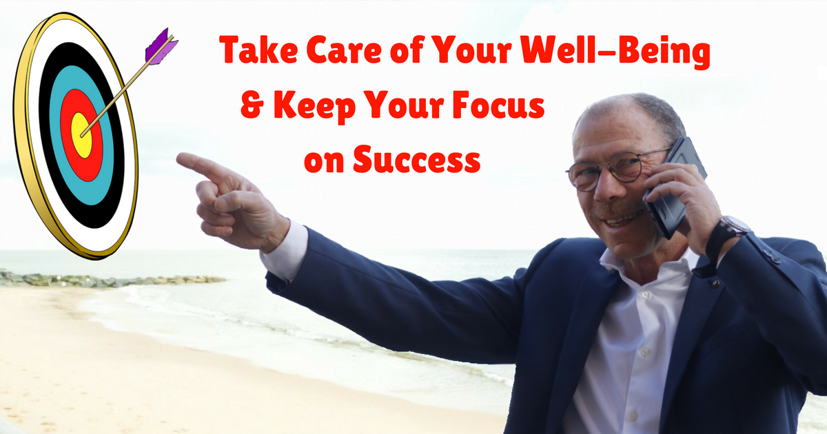 Take care of your well being + keep your focus on success
